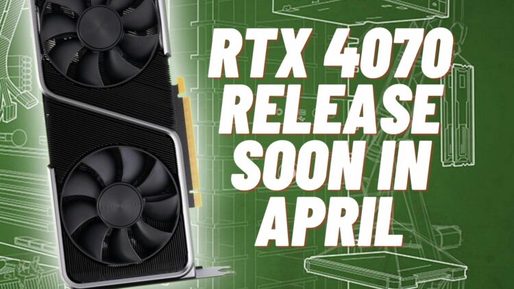 RTX 4070 Non Ti Dilaporkan Siap Rilis April 2023