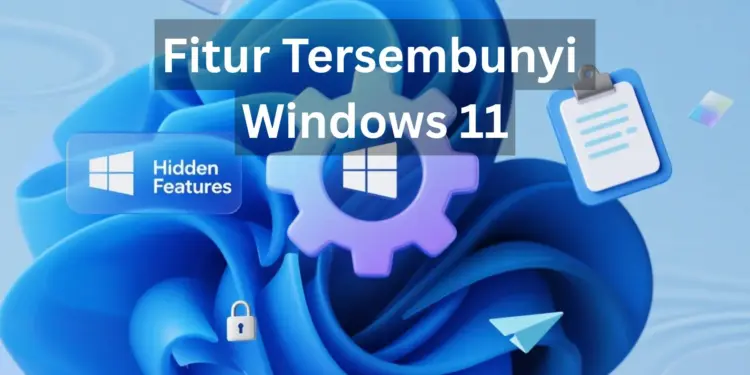 Ilustrasi 3D ikon gear settings dengan teks Fitur Tersembunyi Windows 11, dikelilingi ikon gembok, clipboard, dan pesawat kertas yang melambangkan fitur rahasia produktivitas.