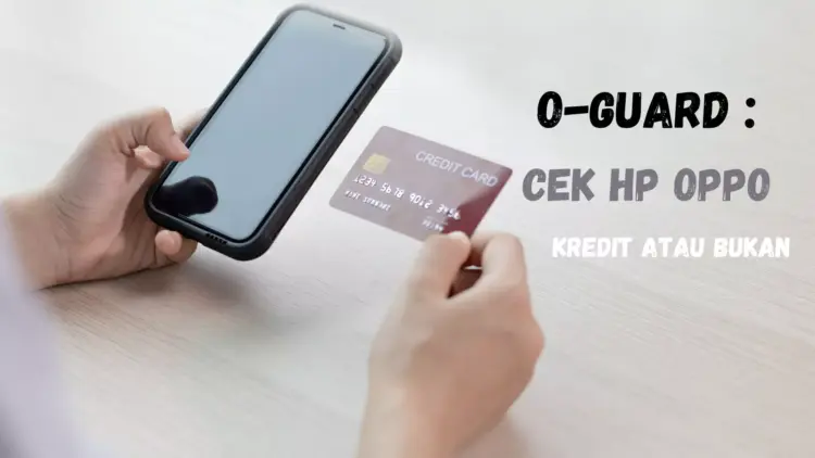 Cara cek O-Guard OPPO untuk mengetahui status HP kredit atau bukan