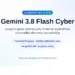 Pengumuman fitur keamanan siber mandiri Gemini 3.8 Flash Cyber, model AI pemburu celah.